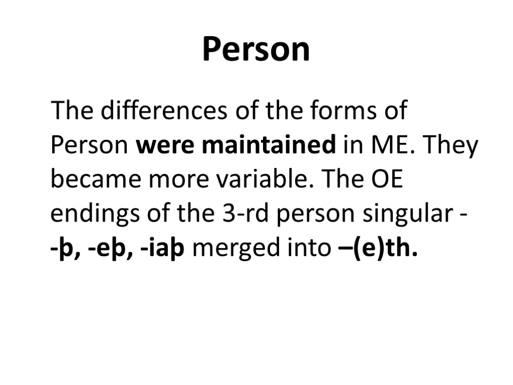 Person The differences of the forms of Person were maintained in ME. They became